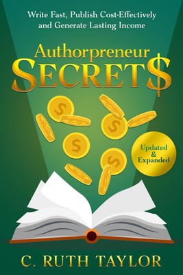 Authorpreneur Secret$ (Updated & Expanded): Write Fast, Publish C