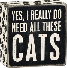 Primitives by Kathy 4" X 4" Box Sign: Yes, I Really Do Need All These Cats