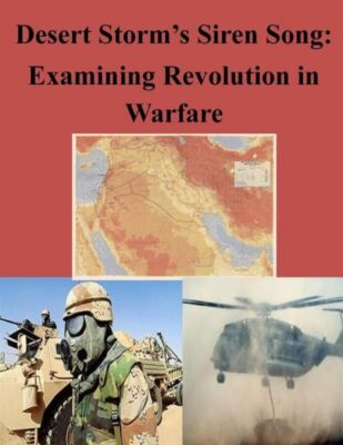 Desert Storm's Siren Song: Examining Revolution In Warfare