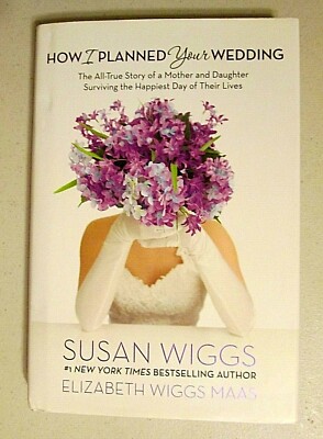 HOW I PLANNED YOUR WEDDING  The All-True Story of a Mother and Daughter...