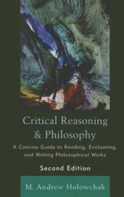 Critical Reasoning and Philosophy: A Concise Guide to Reading, Evaluating - GOOD