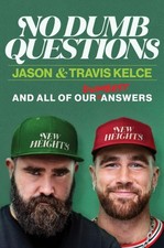 No Dumb Questions And All of Our Dumbest Answers by Jason Kelce (Hardback Book)