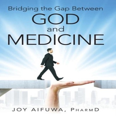 Bridging the Gap Between God and Medicine Aifuwa PharmD Joy Hardc