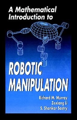 Mathematical Introduction to Robotic Manipulation, Hardcover by Murray, Richa...