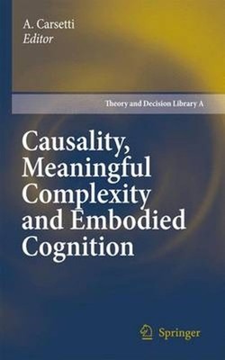 Causality, Meaningful Complexity and Embodied Cognition by A. Carsetti (English)