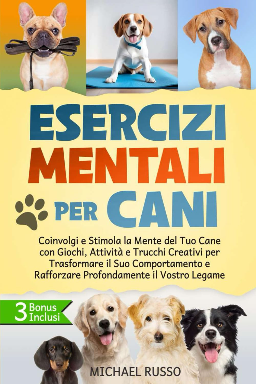 Esercizi Mentali per Cani: Coinvolgi E Stimola La Mente Del Tuo Cane Con Giochi,