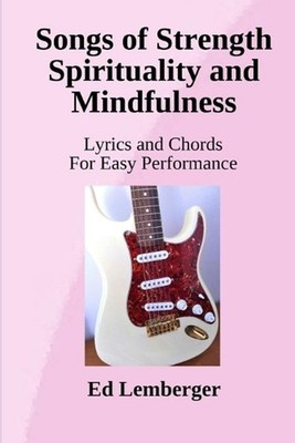 Songs of Strength Spirituality and Mindfulness: Lyrics and Chords for Easy Perfo