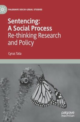 Sentencing: A Social Process: Re-Thinking Research and Policy by Cyrus Tata: New