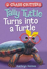 TALLY TUTTLE TURNS INTO A TURTLE (CLASS CRITTERS #1) By Kathryn Holmes BRAND NEW