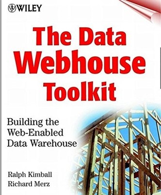 The Data Webhouse Toolkit : Building the Web-Enabled Data Warehou