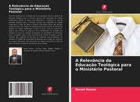 Daniel Dunoo | A RelevâNcia Da EducaçãO TeolóGica Para O MinistéRio Pastoral