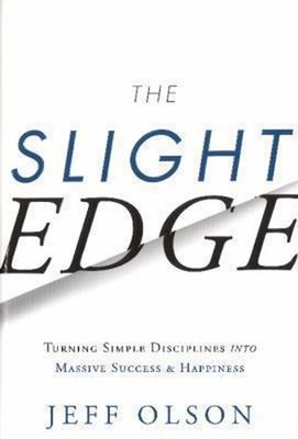 The Slight Edge : Turning Simple Disciplines into Massive Success
