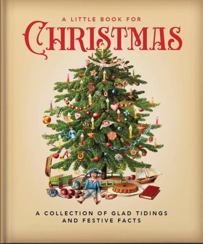 Little Book for Christmas : A Collection of Glad Tidings and Festive Cheer by...