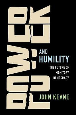 Power and Humility The Future of Monitory Democracy Keane Paperback