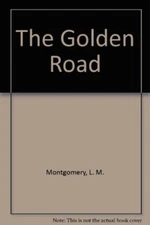 The Golden Road By L. M. Montgomery