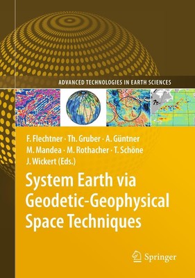 System Earth via Geodetic-Geophysical Space Techniques Frank M. Flechtner