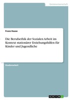 Die Berufsethik Der Sozialen Arbeit Im Kontext StationäRer Erziehungshilfen...