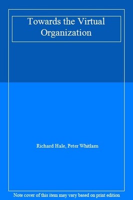 Towards the Virtual Organization,Richard Hale, Peter Whitlam