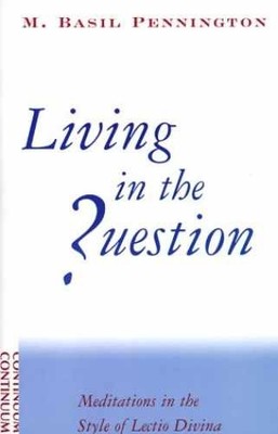 Living in the Question: - Paperback, by Pennington M. Basil - Very Good