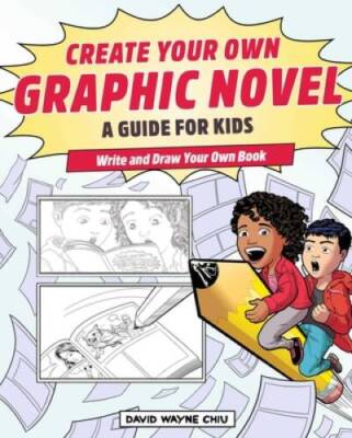 Create Your Own Graphic Novel: A Guide for Kids: Write and Draw Y - VERY GOOD
