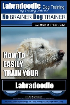 Labradoodle Training: Dog Training With the No BRAINER Dog TRAINER ''We Make it,