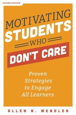 Motivating Students Who Don't Care : Proven Strategies to Engage