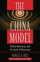The China Model Political Meritocracy And The Limits Of Democracy Daniel A. Bell