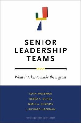 Senior Leadership Teams : What It Takes to Make Them Great Hardco