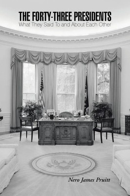The Forty-Three Presidents What They Said To and About Each Other Pruitt Buch