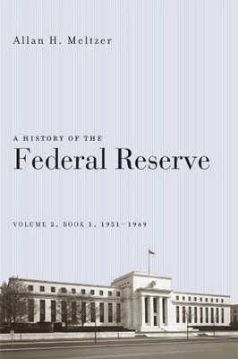 A History of the Federal Reserve: Volume 2, Book 1, 1951-1969 by Allan H. Meltze