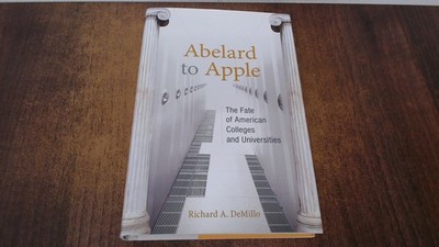 			Abelard to Apple   The Fate of American Colleges and Universities		