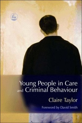 Young People in Care And Criminal Behaviour By Claire Taylor