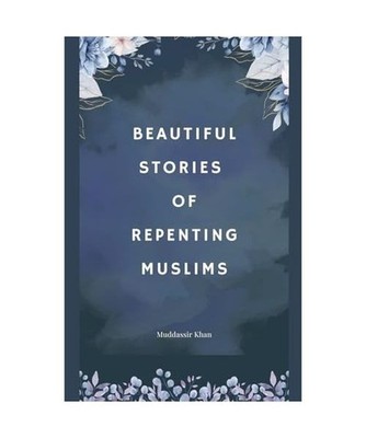 Beautiful Stories of Repenting Muslims, Khan, Muddassir