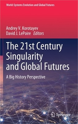 The 21st Century Singularity and Global Futures: A Big History Perspective (Hard