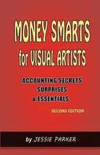 Money Smarts for Visual Artists: Accounting Secrets, Surprises, and Essentials b