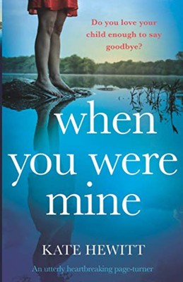 WHEN YOU WERE MINE: AN UTTERLY HEARTBREAKING PAGE-TURNER By Kate Hewitt **NEW**