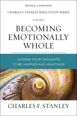 Becoming Emotionally Whole: Change Your Thoughts to Be Happier and Healthier by