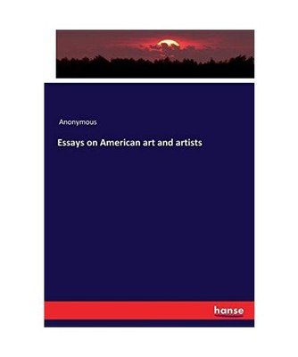 Essays on American art and artists, Anonymous