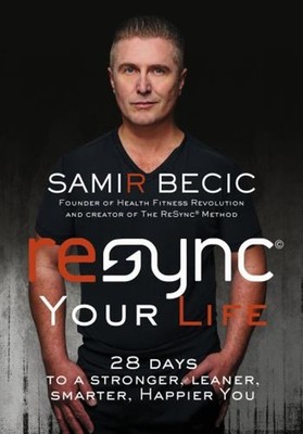 ReSYNC Your Life : 28 Days to a Stronger, Leaner, Smarter, Happie