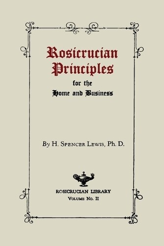 H Spencer Lewis Rosicrucian Principles for the Home and Business (Tascabile)