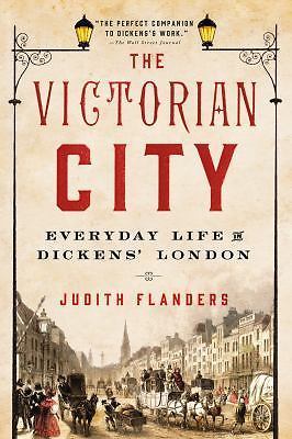 The Victorian City: Everyday Life in Dickens' London by