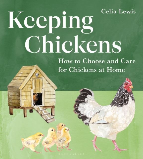 Keeping Chickens: How to Choose and Care for Chickens at Home by Celia Lewis