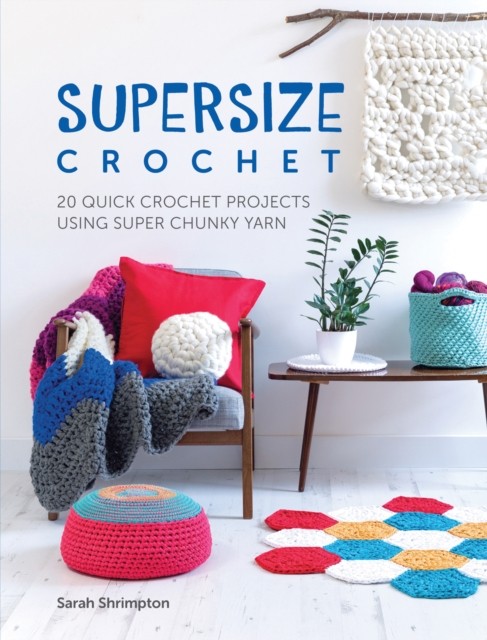 Supersize Crochet: 20 quick crochet projects using super chunky yarn By Sarah S - Image 3