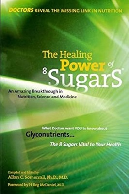 The Healing Power of 8 Sugars : An Amazing Breakthrough in Nutrit