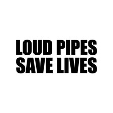 Loud Pipes Save Lives Sticker Decal Die Cut