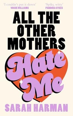 All The Other Mothers Hate Me -  NEW Sarah Harman 2025