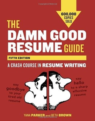 The Damn Good Resume Guide, Fifth Edition : A Crash Course in Res