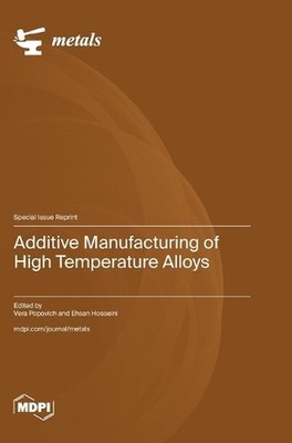 Additive Manufacturing of High Temperature Alloys by Vera Popovich Hardcover Boo