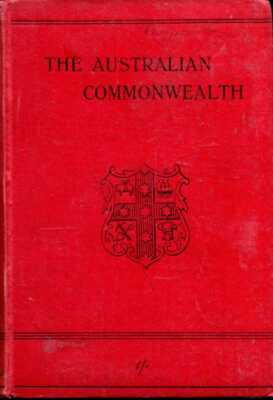 Anon THE AUSTRALIAN COMMONWEALTH - ITS GEOGRAPHY AND HISTORY 1902 Hardback BOOK