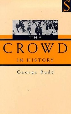 The Crowd in History: Study of Popular..., Rude, George